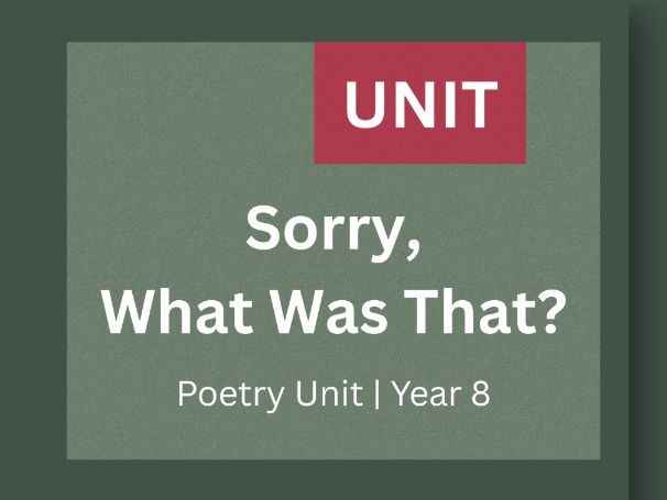 Poetry Unit: Sorry, What Was That? | Inference, Close Reading & Attention | Year 8 (KS3)