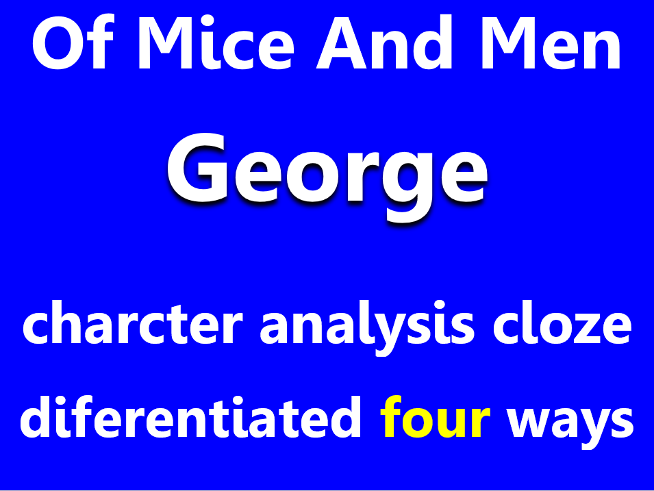 Of Mice And Men: George character analysis cloze, differentiated x4.