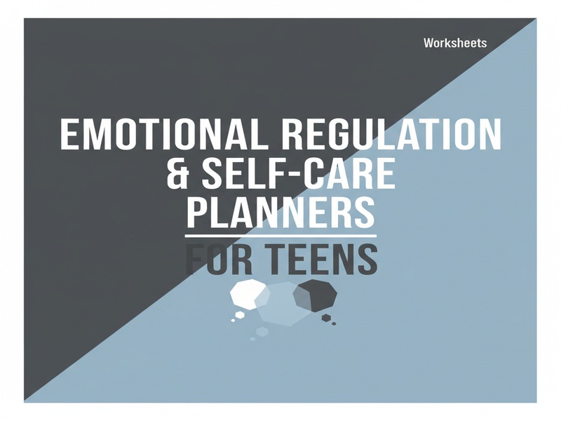 Emotional Regulation & Self-Care Planners for Teens