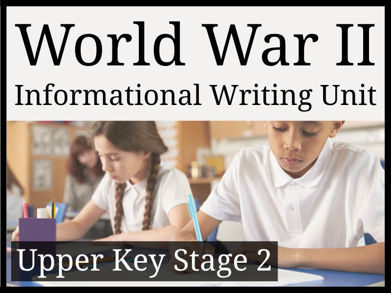 World War II Informational Writing Unit | Year 5 & Year 6 | UKS2