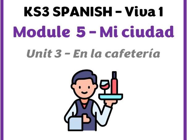 KS3 Spanish - Viva 1 - Módulo 5 (Mi ciudad) - Unidad 3 (En la cafetería)