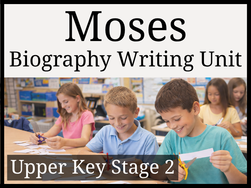 Moses Biography Writing Unit | Year 5 & Year 6 | UKS2