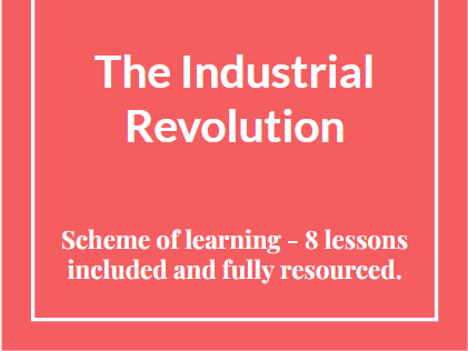 The Industrial Revolution - Year 8 scheme of learning