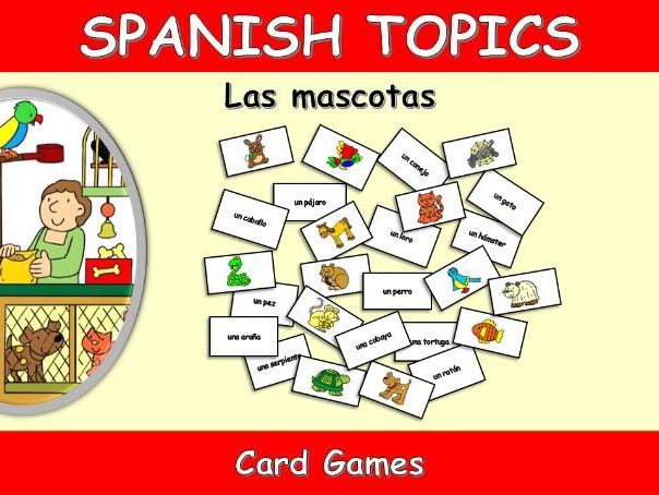 SPANISH TOPICS: LAS MASCOTAS-PETS-CARD GAMES