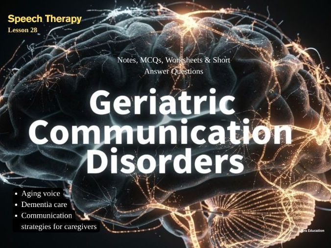 Geriatric Communication Disorders |Notes, MCQs, Worksheets & Short Answer Questions | Speech Therapy
