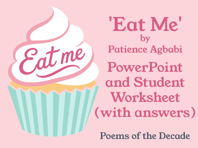 ‘Eat Me’ by Patience Agbabi Student Worksheet (with answers) and PowerPoint