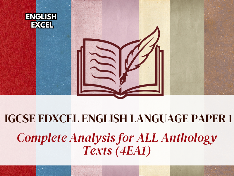 IGCSE Edexcel English Language: Complete  Analysis  for ALL Anthology Texts