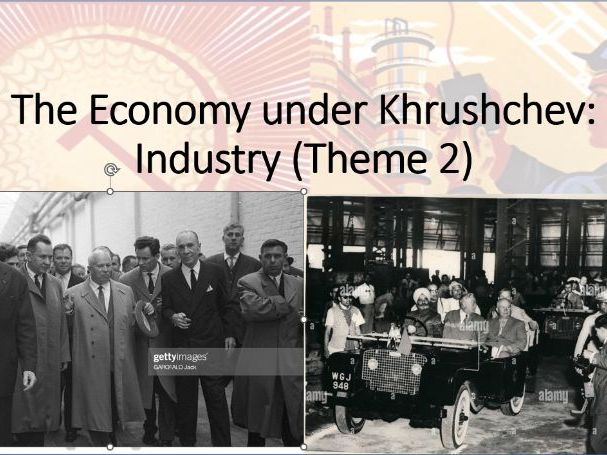 Russia 1917-1991. Theme 2, Lesson 6: Khrushchev's Industrial Policy (Edexcel A Level History)