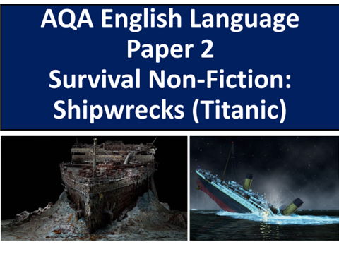 AQA English Language Paper 2 - Survival Non-Fiction: Shipwrecks (Titanic)