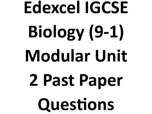 Edexcel IGCSE Biology (9-1) Modular Unit 2 - Past Paper Questions