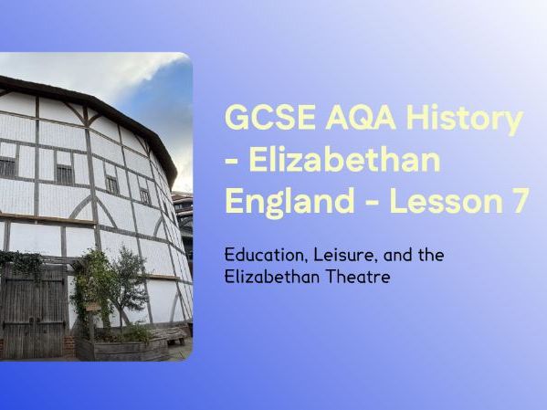 GCSE AQA Elizabethan England – Lesson 7: Education, Leisure and Theatre in Elizabethan Society