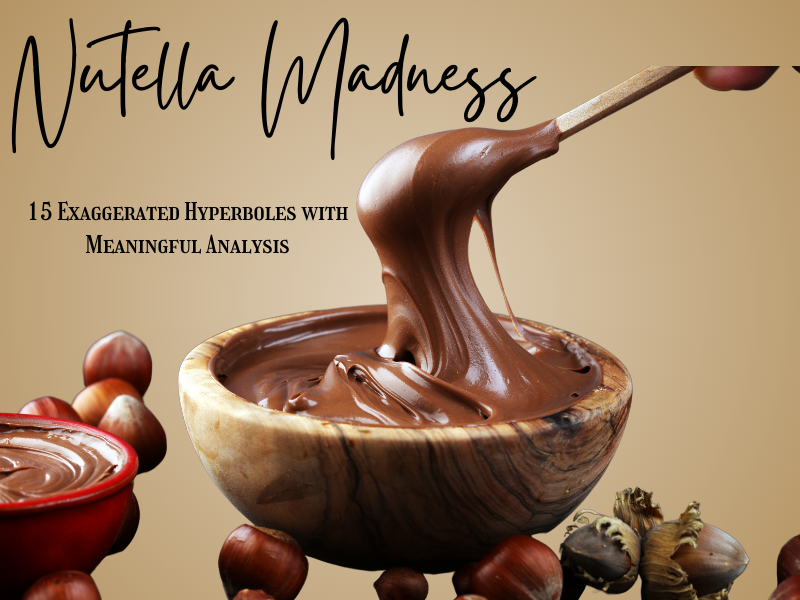 Nutella Madness: 15 Exaggerated Hyperboles with Meaningful Analysis!