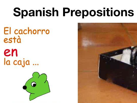 Spanish Prepositions A, DE + EN