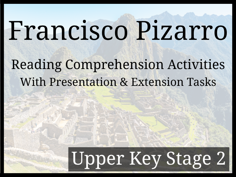 Francisco Pizarro Reading Comprehension Activities | Year 5 & Year 6 | UKS2