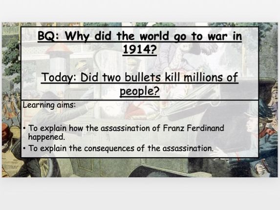 KS3 WW1 causes - 1. Did two bullets kill millions of people?