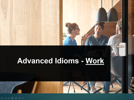 Advanced Idioms - Work
