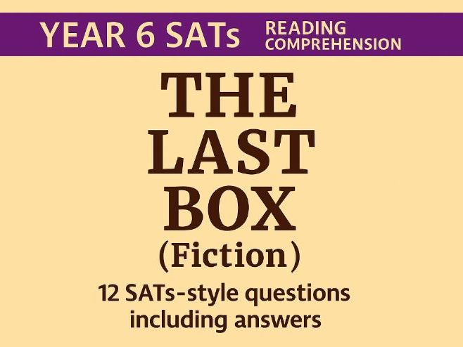 Year 6 SATs Reading Comprehension : The Last Box (Fiction)