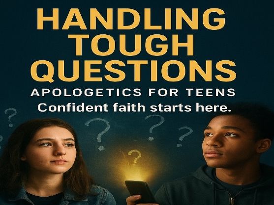Handling Tough Questions: Apologetics for Teens