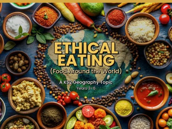 Ethical Eating (Food Around the World) | KS2 Complete Topic Bundle | Food, Fairtrade, Diet