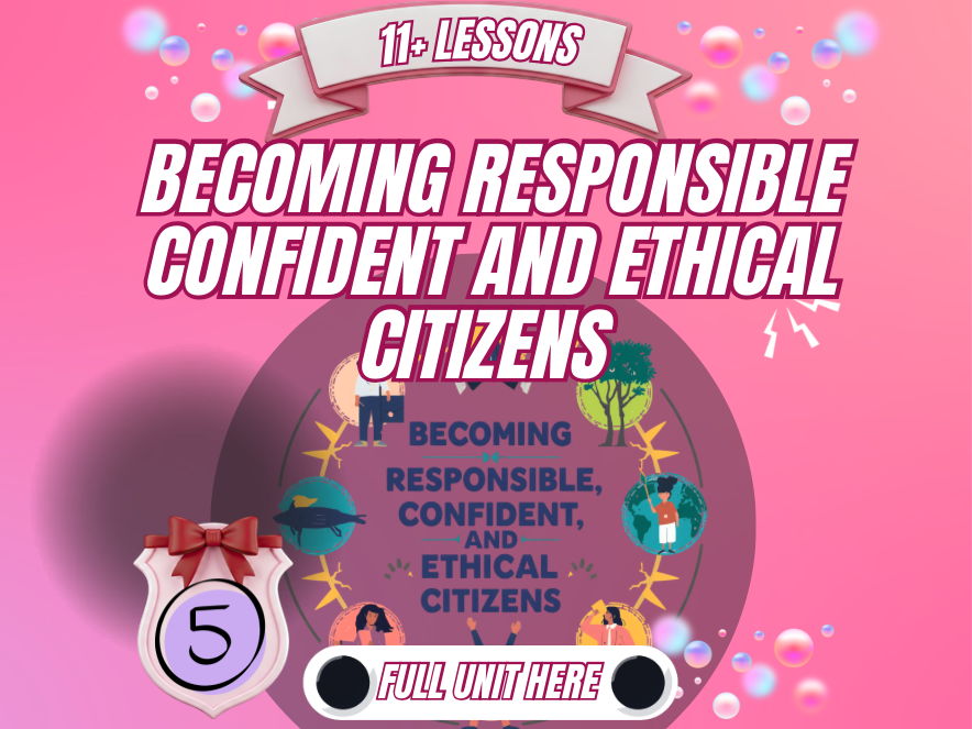 Year 5 PSHE Unit - Becoming Responsible, Confident and Ethical Citizens