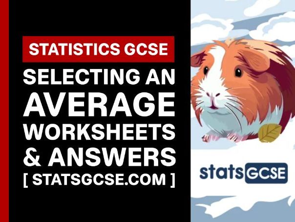 Selecting an average - GCSE Statistics - Worksheet Pack + Answers