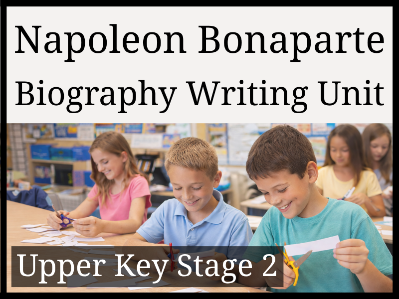 Napoleon Biography Writing Unit | Year 5 & Year 6 | UKS2