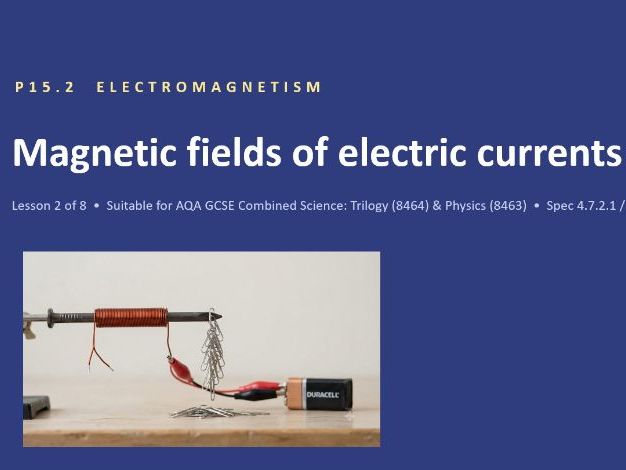 P15.2 Magnetic Fields of Currents (AQA 1-9 Combined Trilogy & Separate Physics)
