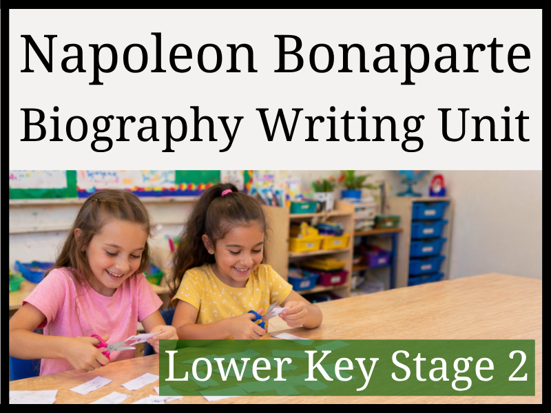 Napoleon Bonaparte Biography Writing Unit | Year 3 & Year 4 | LKS2