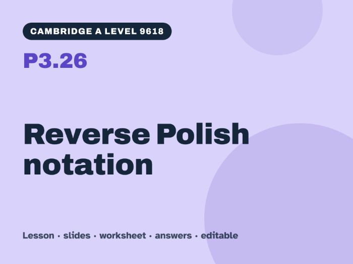 Cambridge A Level Computer Science 9618 – P3.26 Reverse Polish notation – Lesson & Worksheet