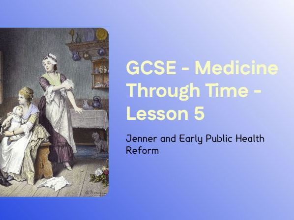 GCSE Medicine Through Time – Lesson 5: Jenner, Vaccination and Early Public Health Reform