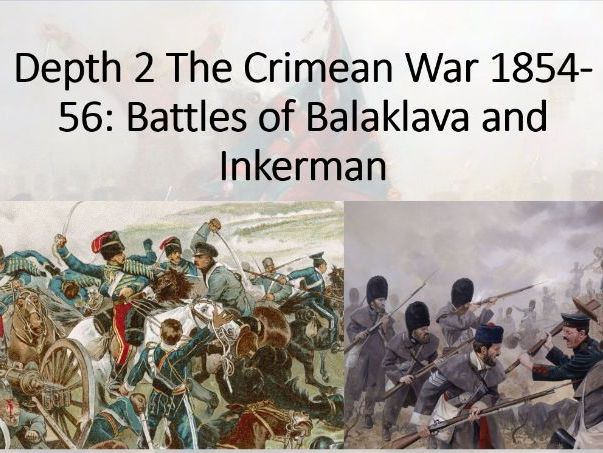 The British Experience of Warfare. Depth 2 (Crimean War) Lesson 2 (Balaklava and Inkerman).