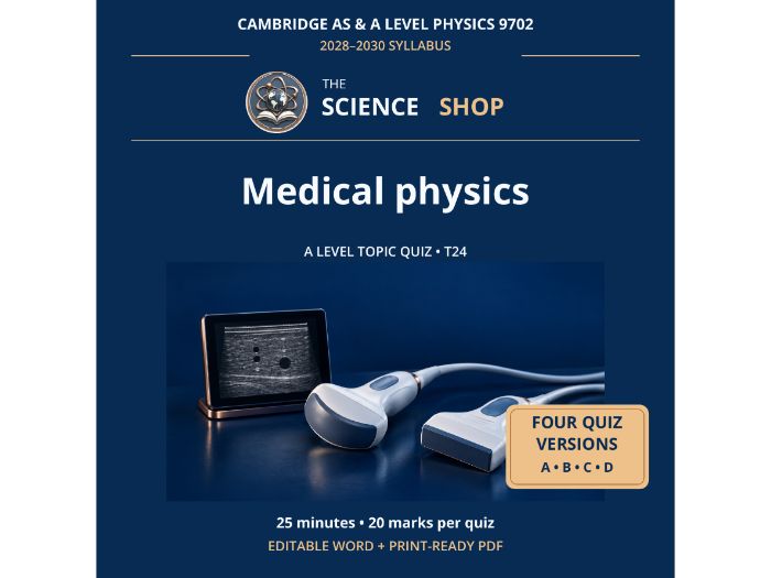 Medical physics | Cambridge A Physics 9702 | 4 Revision Quizzes