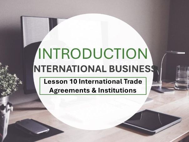 Introduction to International Business - Lesson 10 International Trade Agreements