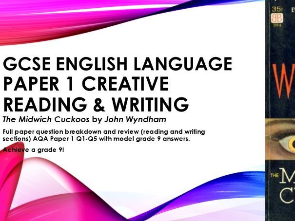 AQA GCSE English Lang Paper 1 The Midwich Cuckoos J.Wyndham Creative reading & writing Q1-5 Grade 9