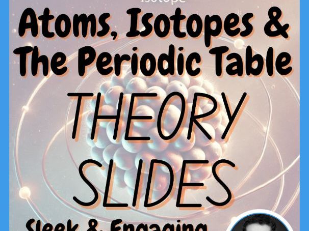 Atoms Isotopes & The Periodic Table Presentation Slides | Theory Middle School