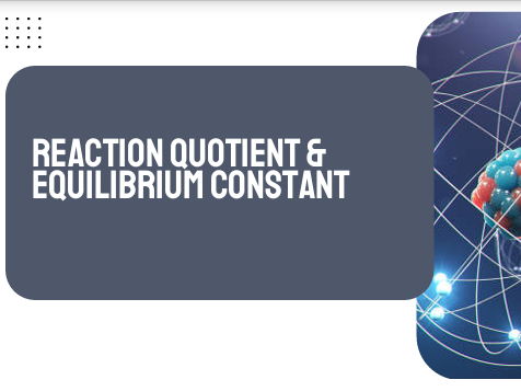 AP Chemistry Unit 7: Reaction Quotient and Equilibrium Constant