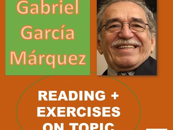 Introduce great writers. Gabriel García Márquez reading + activities SPANISH 3/B1