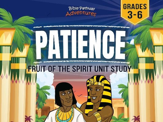 Unit Study | Patience: Fruit of the Spirit (Grades 3-6)