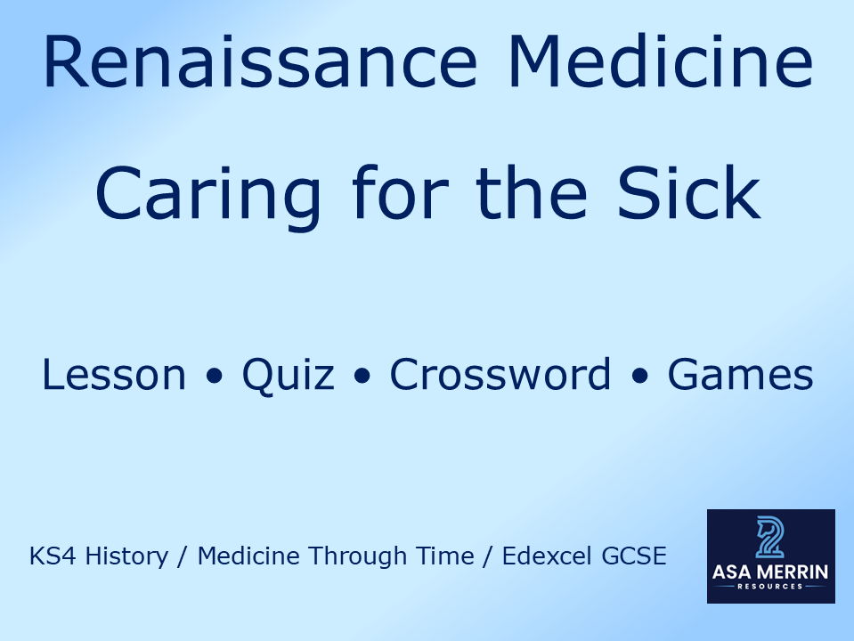 GCSE Medicine Through Time | Renaissance | Caring for the Sick Bundle | Lesson, Quiz, Crossword & Games