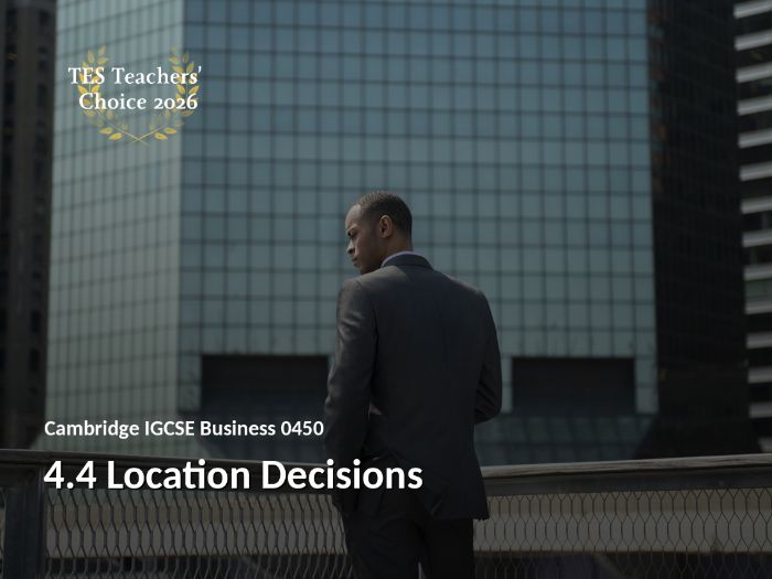 Cambridge IGCSE Business 0450 | 4.4 Location Decisions | PowerPoint Lesson + Answer Key