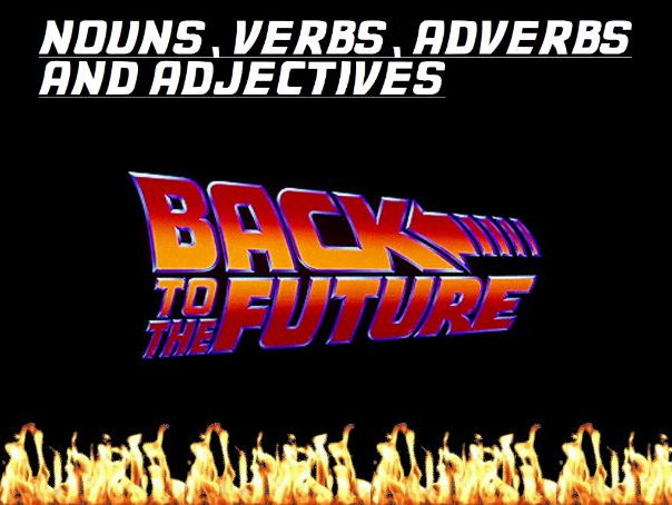 Word types. Nouns, verbs, adjectives and adverbs. Back to the future themed lesson. Creative writing