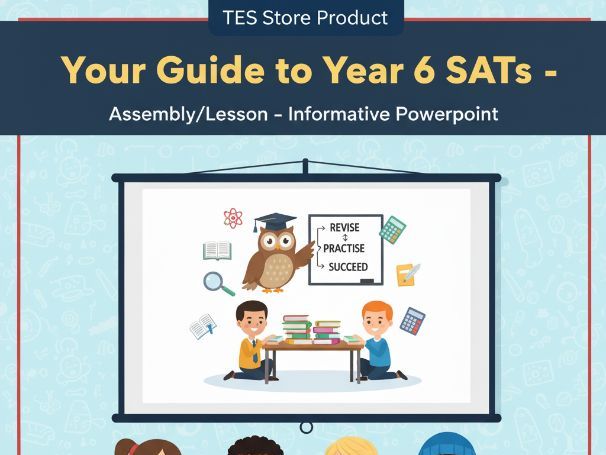 Your Guide to Year 6 SATs - Assembly/Lesson - Informative Powerpoint