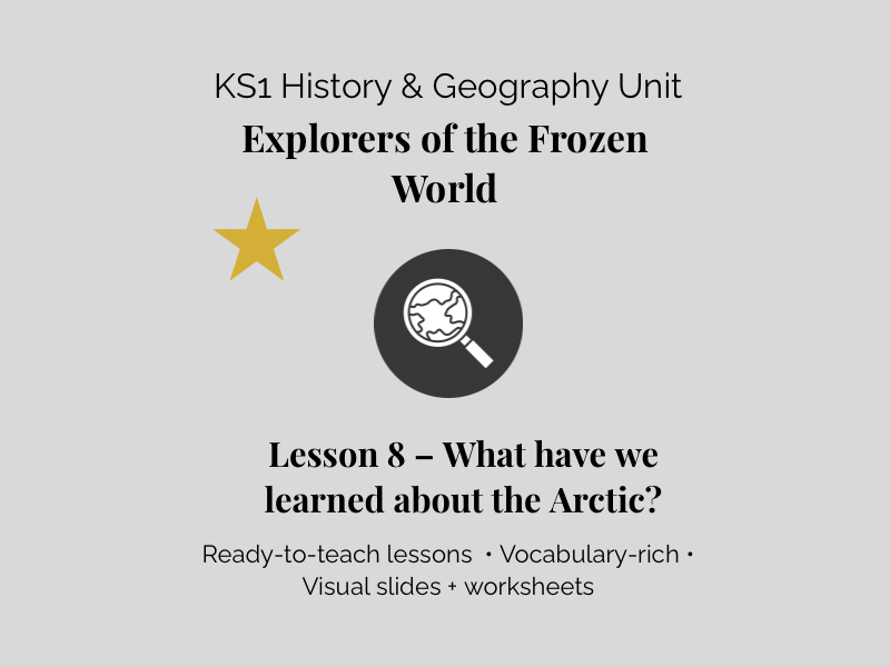 Explorers of the Frozen World - Lesson 8 | What have we learned about the Arctic? (KS1 Geography & H
