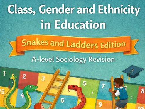 Sociology Revision - Class, Gender and Ethnicity in Education - Snakes and Ladders