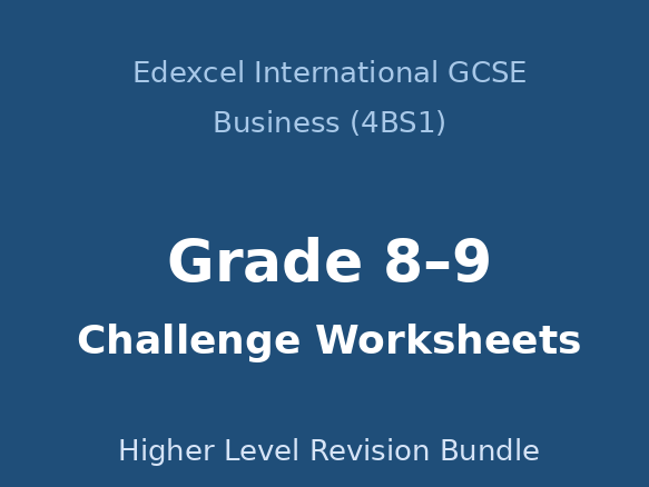 Edexcel International GCSE Business (4BS1) | Grade 8–9 Challenge Worksheets | Higher Level Revision