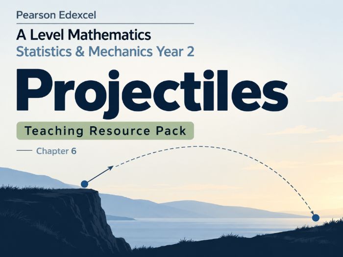 06 - Projectiles Teacher Pack - Pearson Edexcel A2/A-Level Mathematics Statistics & Mechanics