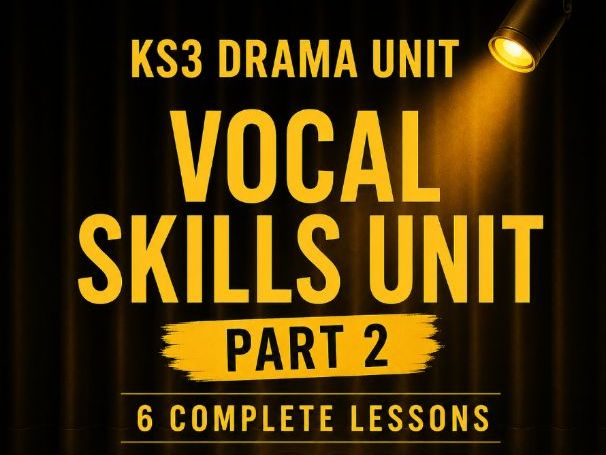 KS3 Drama: Vocal Skills Unit (Part 2) – 6 Complete Lessons