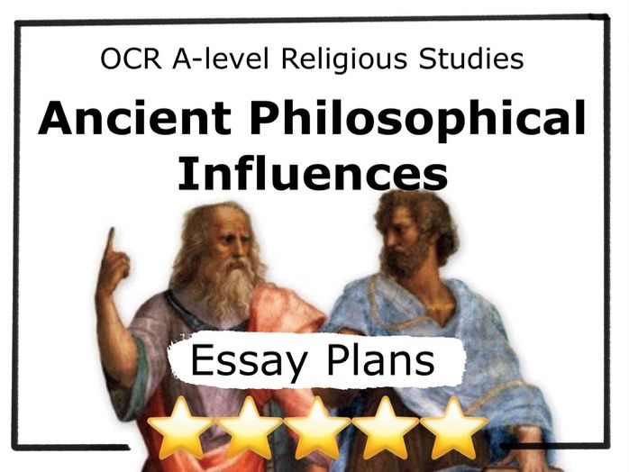 Ancient Philosophical Influences ESSAY PLANS OCR