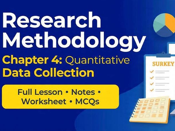Research Methodology: Chapter 4 – Quantitative Data Collection | Complete Lesson + Notes + MCQs | Ex