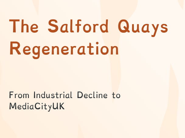 Y9 - The Salford Quays Regeneration (PPT + Worksheet)